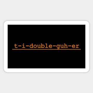 t-i-double-guh-er Magnet